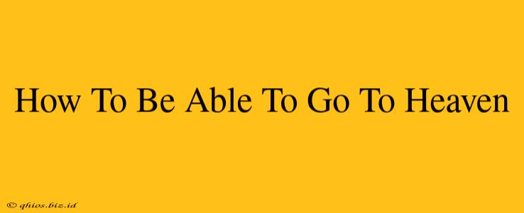 How To Be Able To Go To Heaven