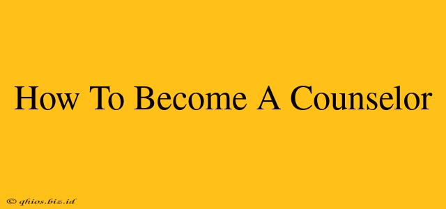 How To Become A Counselor