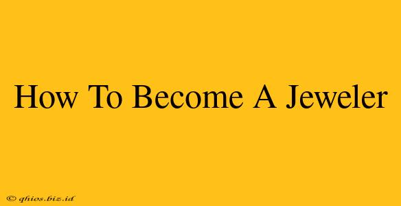 How To Become A Jeweler