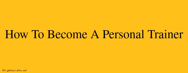 How To Become A Personal Trainer