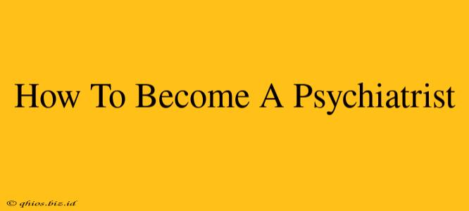 How To Become A Psychiatrist