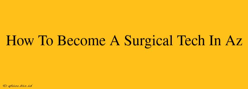 How To Become A Surgical Tech In Az
