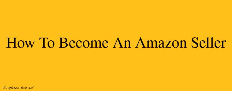 How To Become An Amazon Seller