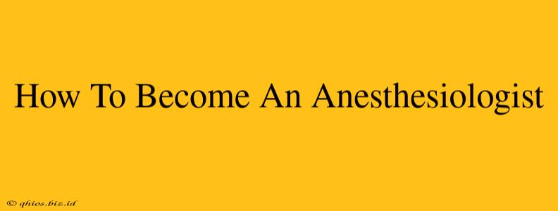 How To Become An Anesthesiologist