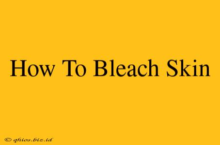 How To Bleach Skin
