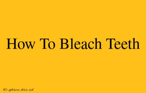 How To Bleach Teeth