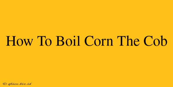 How To Boil Corn The Cob