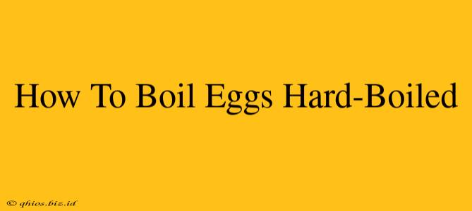 How To Boil Eggs Hard-Boiled