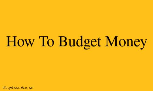 How To Budget Money