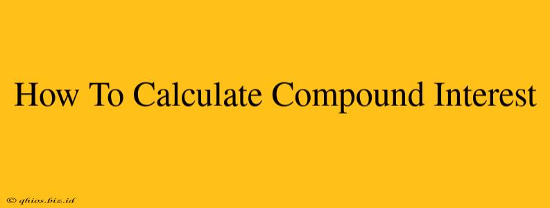 How To Calculate Compound Interest
