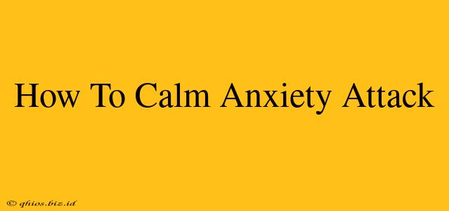 How To Calm Anxiety Attack