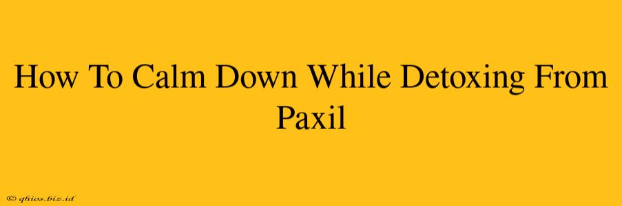 How To Calm Down While Detoxing From Paxil