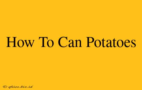 How To Can Potatoes