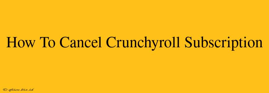 How To Cancel Crunchyroll Subscription