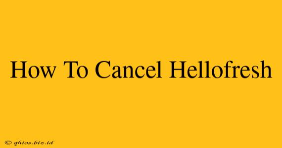 How To Cancel Hellofresh