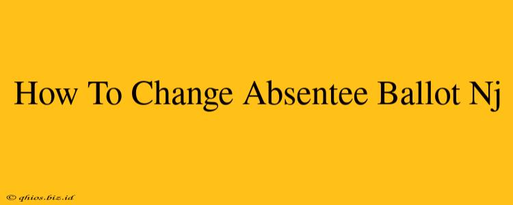 How To Change Absentee Ballot Nj