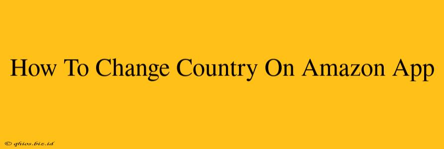 How To Change Country On Amazon App