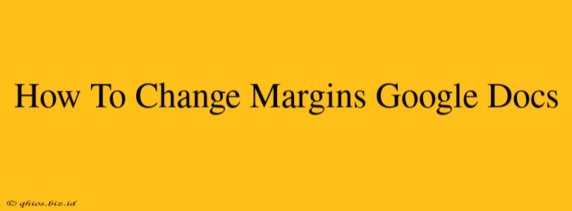 How To Change Margins Google Docs