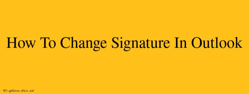 How To Change Signature In Outlook