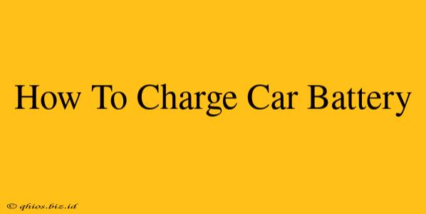 How To Charge Car Battery