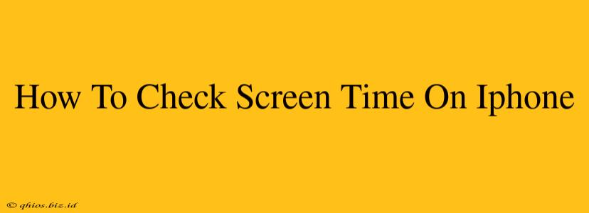 How To Check Screen Time On Iphone