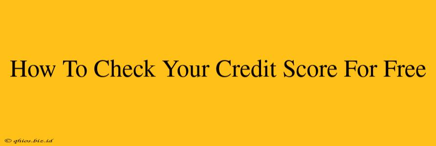 How To Check Your Credit Score For Free