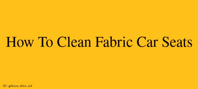 How To Clean Fabric Car Seats