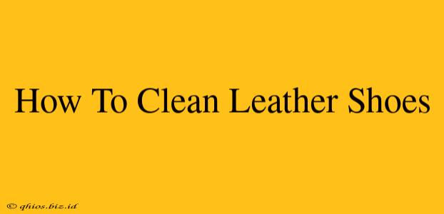 How To Clean Leather Shoes
