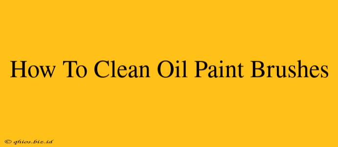 How To Clean Oil Paint Brushes