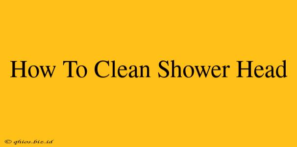 How To Clean Shower Head