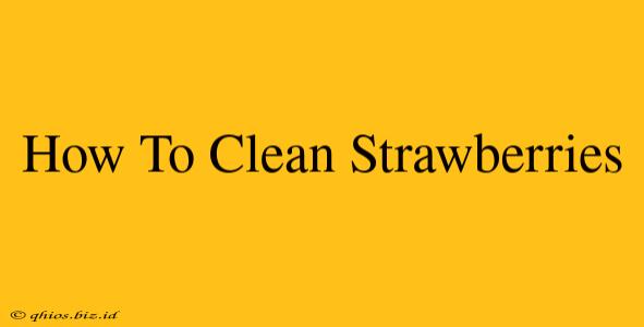 How To Clean Strawberries