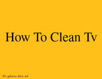 How To Clean Tv
