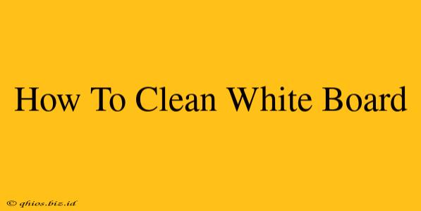 How To Clean White Board