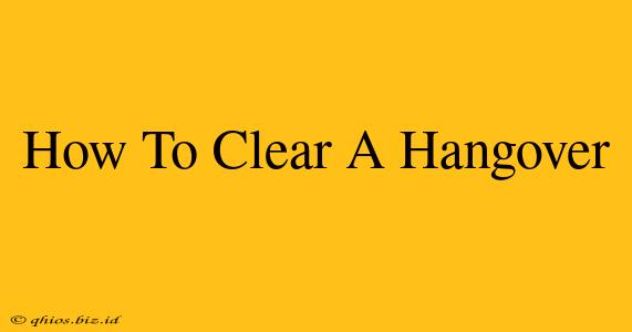 How To Clear A Hangover