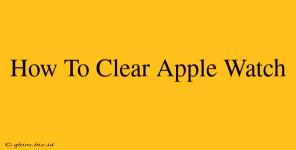 How To Clear Apple Watch
