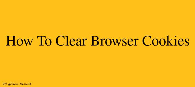 How To Clear Browser Cookies