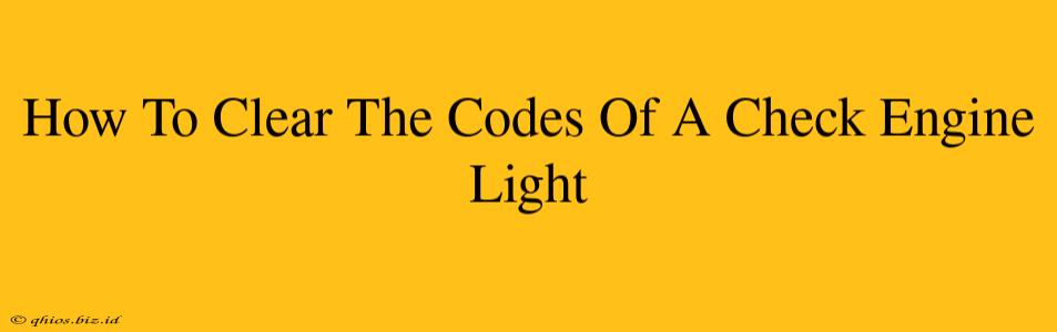 How To Clear The Codes Of A Check Engine Light