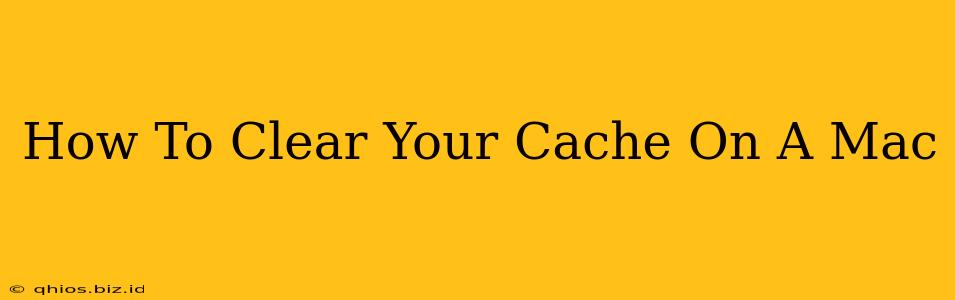 How To Clear Your Cache On A Mac