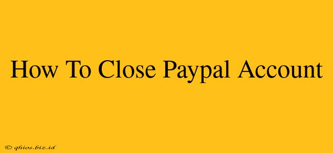 How To Close Paypal Account