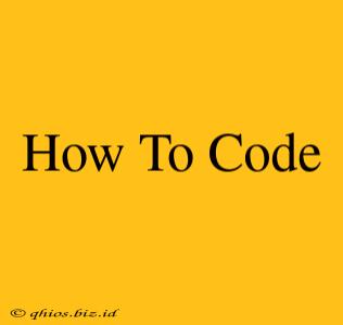 How To Code