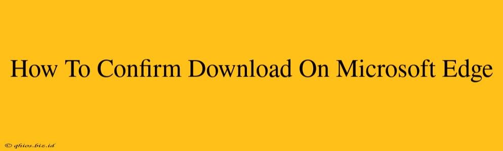 How To Confirm Download On Microsoft Edge