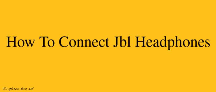 How To Connect Jbl Headphones