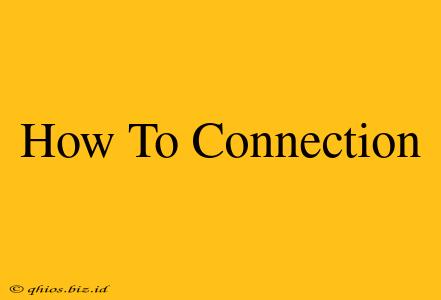 How To Connection