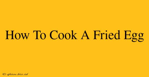 How To Cook A Fried Egg