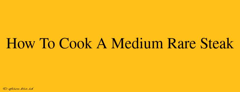 How To Cook A Medium Rare Steak