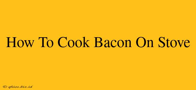 How To Cook Bacon On Stove