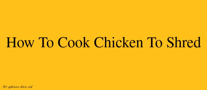 How To Cook Chicken To Shred