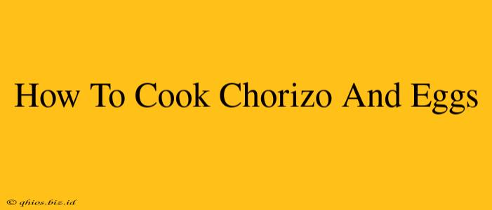 How To Cook Chorizo And Eggs