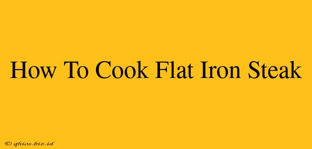 How To Cook Flat Iron Steak