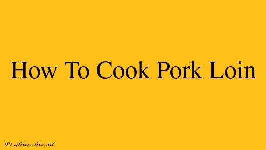 How To Cook Pork Loin
